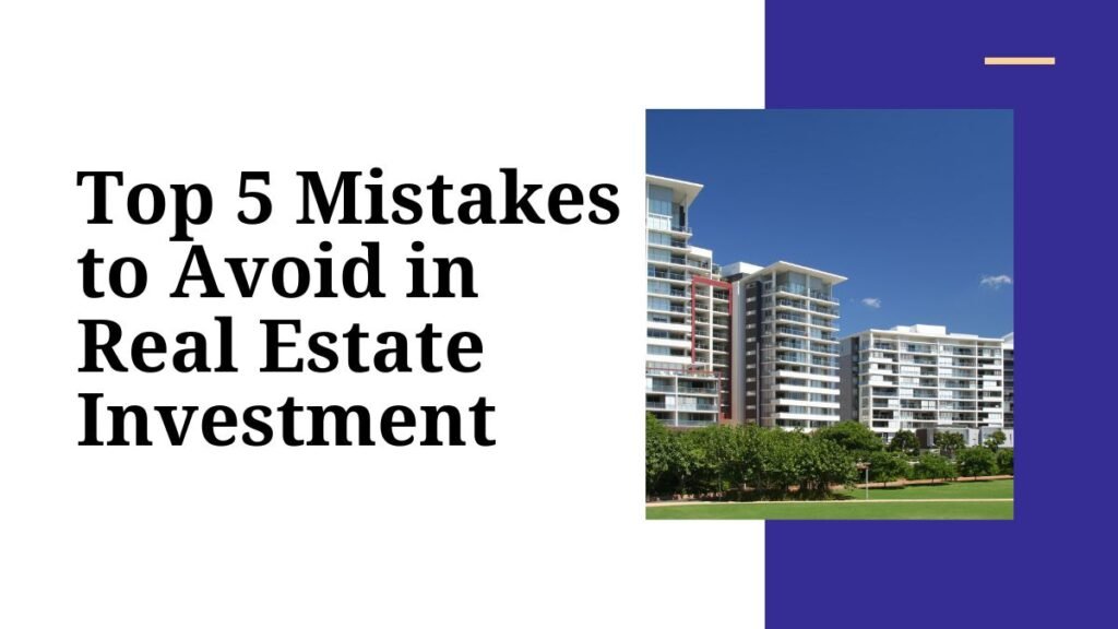 Top Mistakes to Avoid in Real Estate Investment